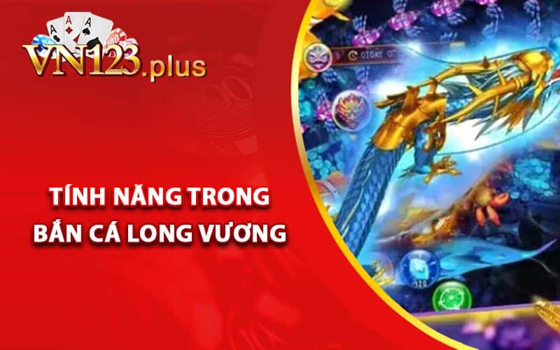 Các tính năng trong Bắn Cá Long Vương