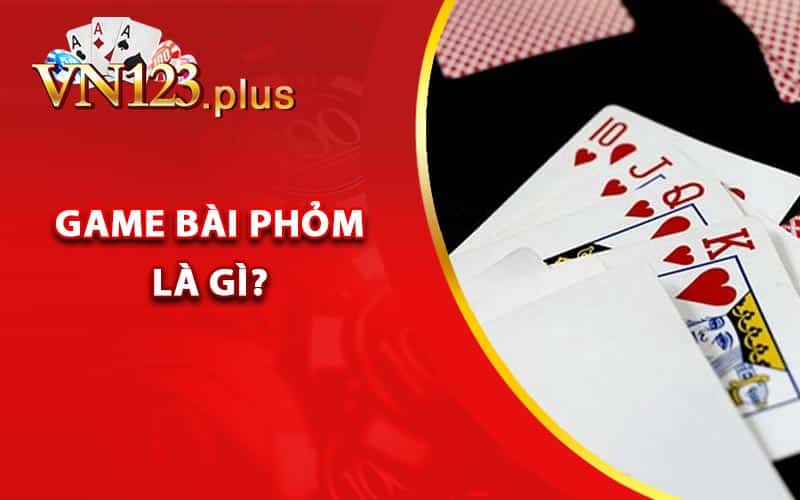 Game bài Phỏm là gì?