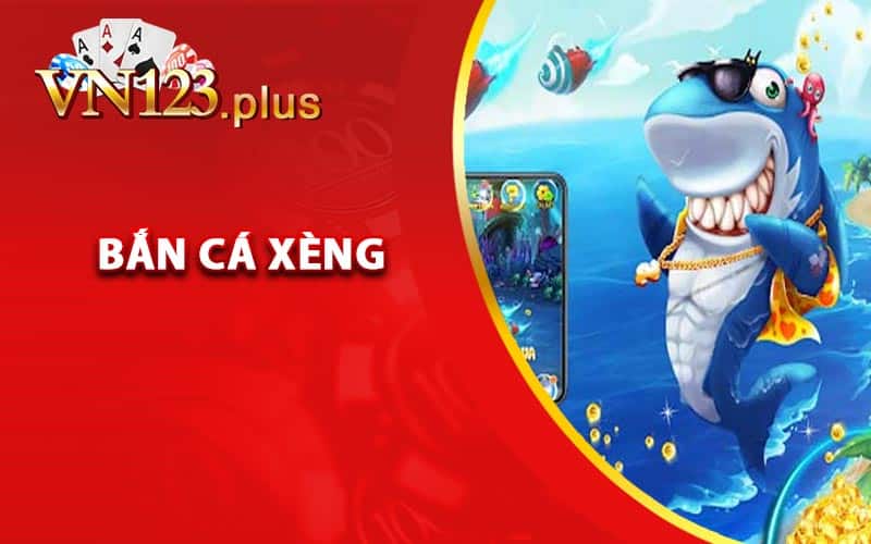 Khái quát về bắn cá xèng