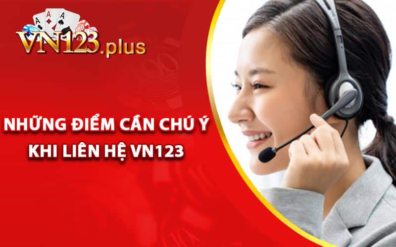 Những điểm cần chú ý khi liên hệ Vn123