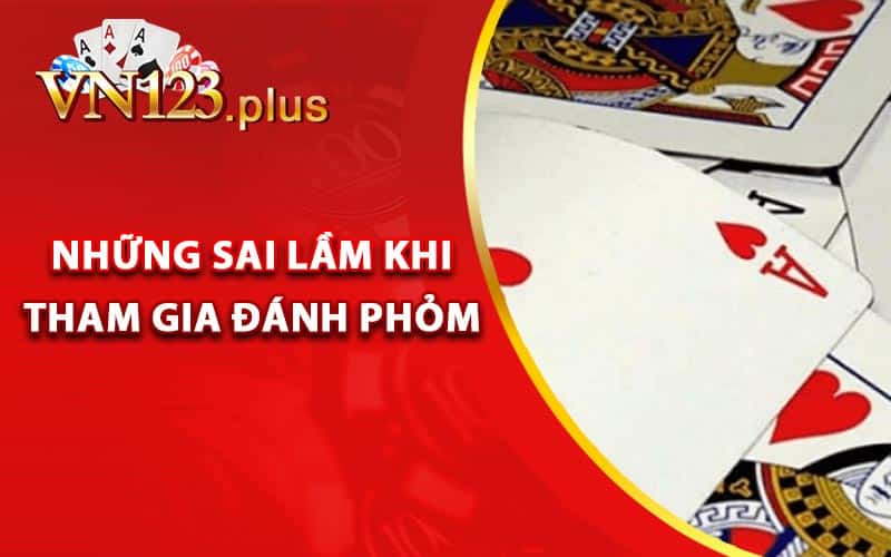 Những sai lầm khi tham gia đánh Phỏm