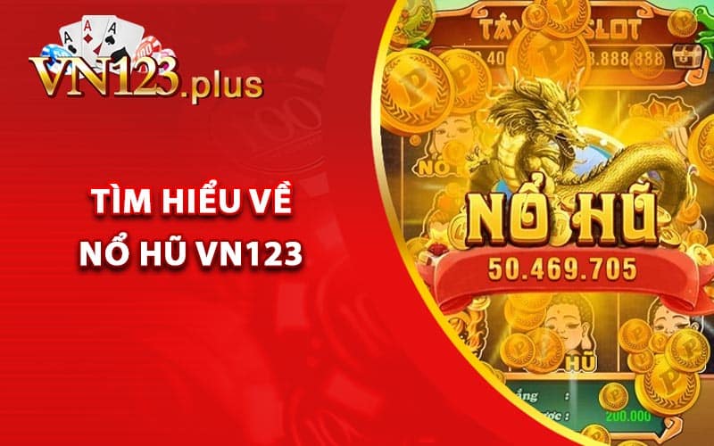 Tìm hiểu về nổ hũ Vn123