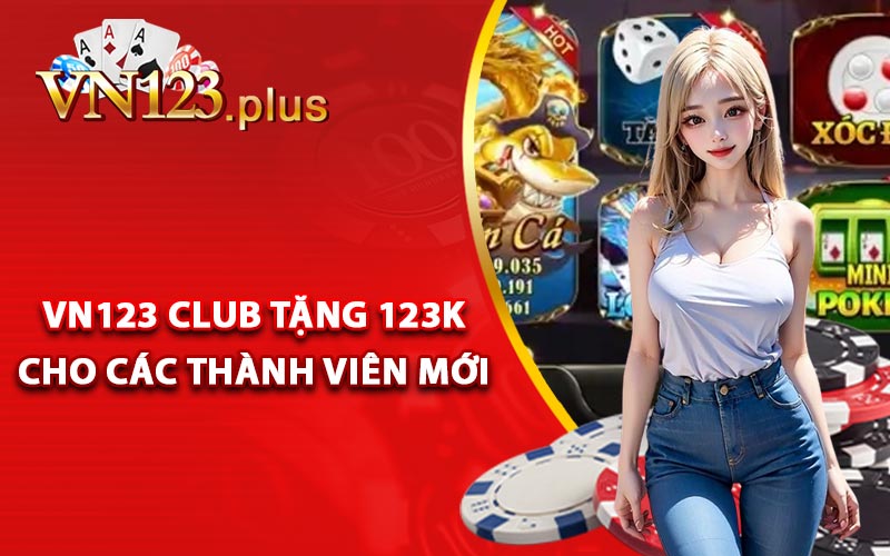 Vn123 Club Tặng 123k Cho Các Thành Viên Mới